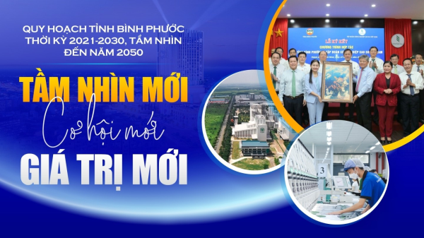 Quy hoạch tỉnh Bình Phước thời kỳ 2021-2030, tầm nhìn đến năm 2050: TẦM NHÌN MỚI, CƠ HỘI MỚI, GIÁ TRỊ MỚI